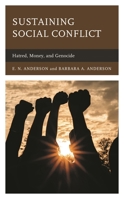 Sustaining Social Conflict: Hatred, Money, and Genocide 1666918709 Book Cover