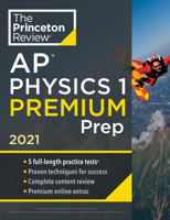 Princeton Review AP Physics 1 Premium Prep, 2021: 5 Practice Tests + Complete Content Review + Strategies & Techniques 0525569596 Book Cover