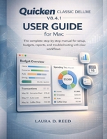 Quicken Classic Deluxe V8.4.1 User Guide for Mac: The complete step-by-step manual for setup, budgets, reports, and troubleshooting with Clear workflows B0GDYCMFGT Book Cover