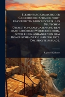 Elementargrammatik der Griechischen Sprache nebst eingereihten Griechischen und Deutschen à bersetzungsaufgaben und den dazu gehörigen ... Dreià igste Auflage. (German Edition) 1024422755 Book Cover