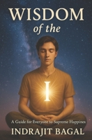 Wisdom of the I: A Guide for Everyone to Supreme Happiness B0F89J9LBT Book Cover