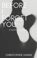Before I Forget You: A Poetry Collection B0HDKNJQ7D Book Cover