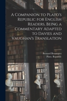A Companion to Plato's Republic for English Readers; Being a Commentary Adapted to Davies and Vaughan's Translation 1015287573 Book Cover