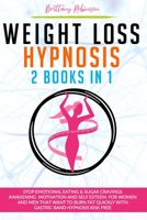 Weight Loss Hypnosis: 2 in 1 Books, Stop Emotional Eating & Sugar Cravings Awakening Motivation and Self Esteem. For Women and Men that Want to Burn Fat Quickly with Gastric Band Hypnosis Risk Free B08GLWB3H9 Book Cover