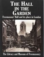 The Hall in the Garden: The Story of Freemasons Hall 0853182647 Book Cover