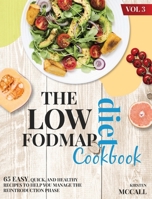 The Low FODMAP Diet CookBook: 65 Easy, Quick, And Healthy Recipes To Help You Manage The Reintroduction Phase (Vol.3) 1802086021 Book Cover