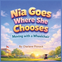Nia Goes Where She Chooses - Moving with a Wheelchair B0GRCMK8WD Book Cover