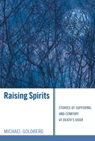 Raising Spirits: Stories of Suffering and Comfort at Death's Door 1556358784 Book Cover