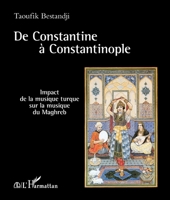 De Constantine à Constantinople: Impact de la musique turque sur la musique du Maghreb (French Edition) 2343122385 Book Cover