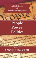 A Little Book of Revolutionary Quotes: People, Power, & Politics 1976343542 Book Cover