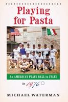 Playing for Pasta: An American Plays Ball in Italy in 1976 B0DR9L1V5Z Book Cover
