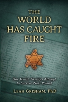 The World Has Caught Fire: One Jewish Family's Attempt to Survive Nazi Poland (Holocaust Survivor True Stories) B0H8TN62YY Book Cover