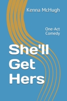 She'll Get Hers: One Act Comedy 1689438940 Book Cover