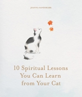 10 Spiritual Lessons You Can Learn from Your Cat: Essential Life Lessons We Can Learn from Our Furry Friend 1841816515 Book Cover