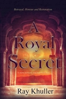 A Royal Secret: Betrayal. Honour. Restoration: To Move Forward...You must look back. 1513655663 Book Cover