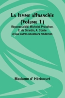 La femme affranchie (Volume 1); Réponse à MM. Michelet, Proudhon, E. de Girardin, A. Comte et aux autres novateurs modernes (French Edition) 9357950737 Book Cover