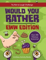 Try Not to Laugh Challenge - Would You Rather - EWW Edition : Over 200 Hilarious, Silly and EWW Questions and Scenarios for Boys and Girls Age 6-12 1670687376 Book Cover