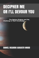 DECIPHER ME OR I'LL DEVOUR YOU: The Sphinx Enigma and the Challenge of Self-Knowledge (Complex Psychology) B086Y7DGMS Book Cover