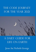 The Code Journey For The Year 2021: A Daily Guide For Life On Earth B08M8GWLW1 Book Cover