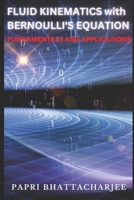 FLUID KINEMATICS with Bernoulli's Equation: FUNDAMENTALS AND APPLICATIONS B0BYRBV524 Book Cover