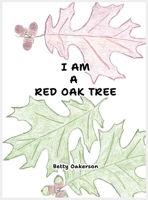 I Am a Red Oak Tree 1637928343 Book Cover