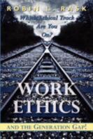 Work Ethics and the Generation Gap!: Which Ethical Track Are You On? 1434326640 Book Cover