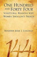 One Hundred and Forty Four Scriptural Reasons Why Women Shouldn't Preach 1606472038 Book Cover