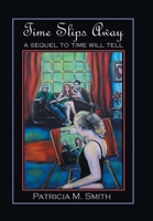 Time Slips Away: A Sequel to Time Will Tell 1984593722 Book Cover
