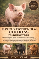 MANUEL DU PROPRIÉTAIRE DE COCHONS POUR DÉBUTANTS: Introduction à l'élevage porcin L'élevage porcin est l'une des traditions agricoles les plus ... aux principes modernes (French Edition) B0GKMYWGK7 Book Cover