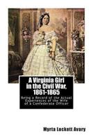 Virginia Girl in the Civil War: Being a Record of the Actual Experiences of the Wife of a Confederate Officer 1589762525 Book Cover