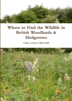 Where to Find the Wildlife in British Woodlands & Hedgerows 1291452168 Book Cover