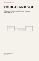 Your AI and You: Thinking, writing and staying human in the age of AI B0GWWQZP9X Book Cover