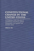 Constitutional Change in the United States: A Comparative Study of the Role of Constitutional Amendments, Judicial Interpretations, and Legislative and Executive Actions 0275949184 Book Cover