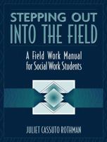 Stepping Out Into the Field: A Field Work Manual for Social Work Students 0205313329 Book Cover