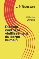 Plantes contre le vieillissement du corps humain: Médecine Chinoise B08HGPPKL1 Book Cover