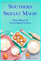 Southern Skillet Magic: Quick Breads & Dough-Based Classics (Gourmet Recipe Cookbooks) B0FLYK587R Book Cover