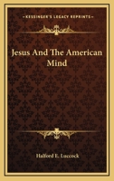 Jesus And The American Mind 1432514431 Book Cover