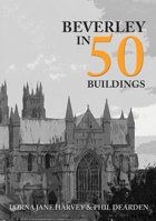 Beverley in 50 Buildings 1445690519 Book Cover