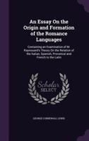 An Essay On The Origin And Formation Of The Romance Languages. 0548863962 Book Cover