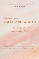 Valuing Your Value and Worth: A Book Of Inner Reflection B0C6G8CX66 Book Cover