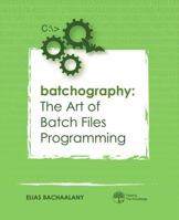 Batchography: The Art of Batch Files Programming 0692681310 Book Cover