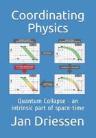 Coordinating Physics: Quantum Collapse - an intrinsic part of space-time 9090319573 Book Cover