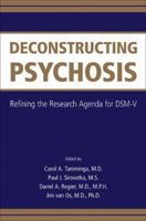 Deconstructing Psychosis: Refining the Research Agenda for Dsm-v 0890426538 Book Cover