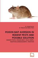 POISON BAIT AVERSION IN RODENT PESTS AND POSSIBLE SOLUTION: RODENT PESTS, POISON BAIT, FIELD CROPS, ADDITIVES,MANAGEMENT, PAKISTAN 3639361105 Book Cover