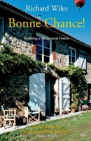 Bonne Chance!: Building a life in rural France (Life in France) 1068392819 Book Cover