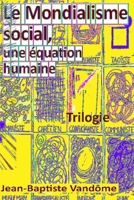 Le Mondialisme social, une équation humaine: Trilogie 2957693607 Book Cover