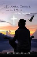 Buddha, Christ, and the Eagle: Finding Happiness 1537728636 Book Cover