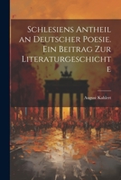 Schlesiens Antheil an deutscher Poesie. Ein Beitrag zur Literaturgeschichte 1022518380 Book Cover