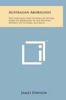 Australian Aborigines: The Languages And Customs Of Several Tribes Of Aborigines In The Western District Of Victoria, Australia 1015021778 Book Cover