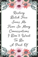 Resting bitch face saves me from so many conversations I don't want to be a part of: Funny Sarcastic Office Gag Gifts For Coworkers Birthday, Christmas Holiday Gift, Secret Santa ideablack floral cove 1691067520 Book Cover
